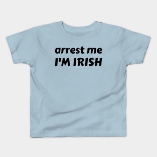 arrest me i'm irish ✅ Kids T-Shirt